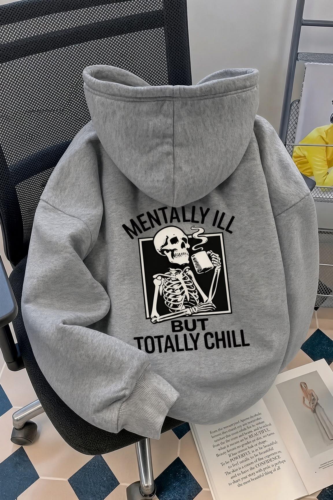 Unisex Oversize "Mentally Ill But Totally Chill" Sırt Baskılı Kapüşonlu Sweatshirt Hoodie